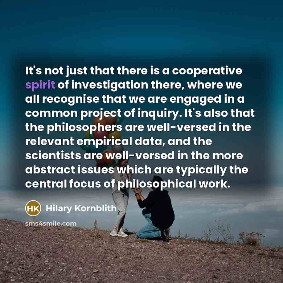 “It's not just that there is a cooperative spirit of…” quote by Hilary Kornblith
