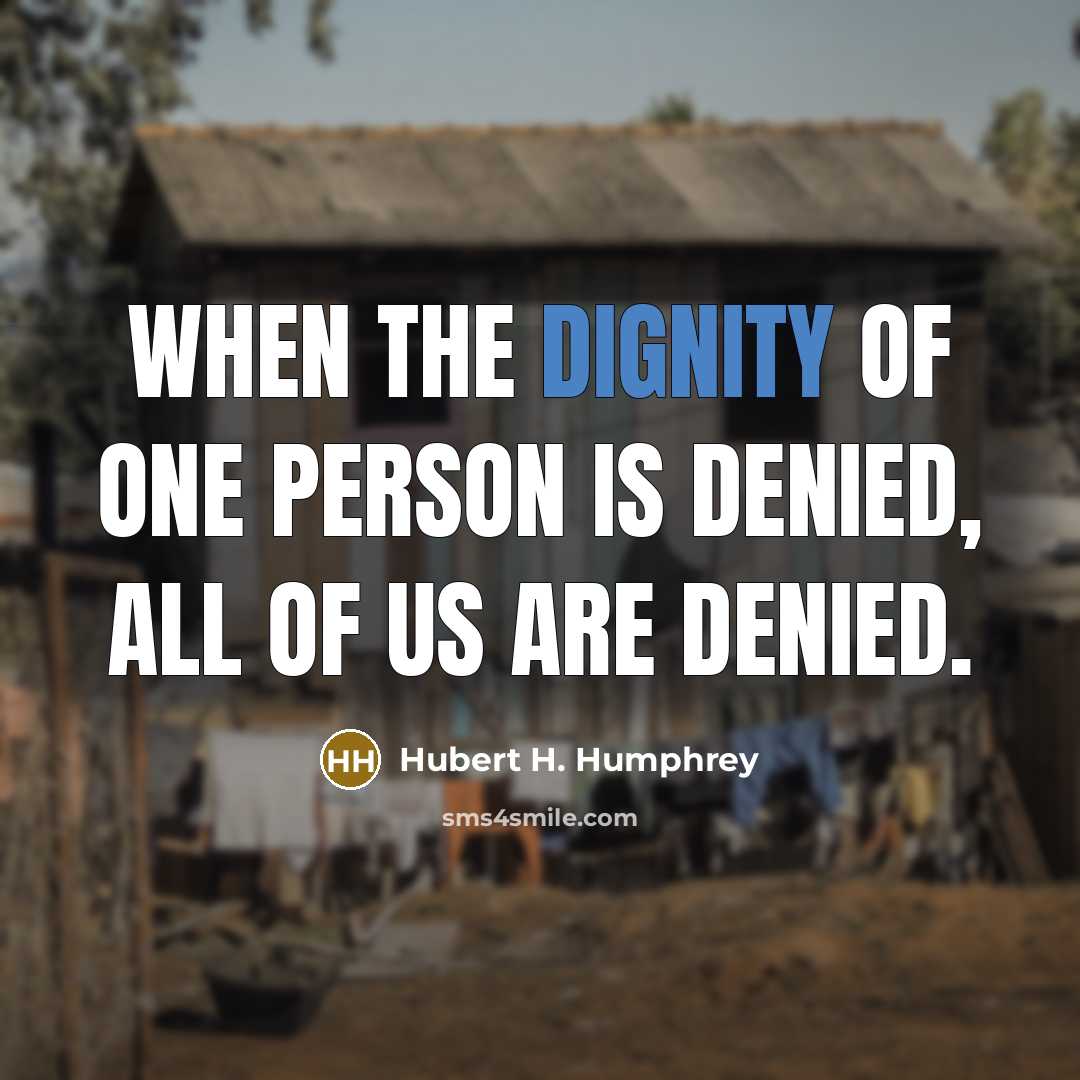 “When the dignity of one person is denied, all of…” quote by Hubert H. Humphrey