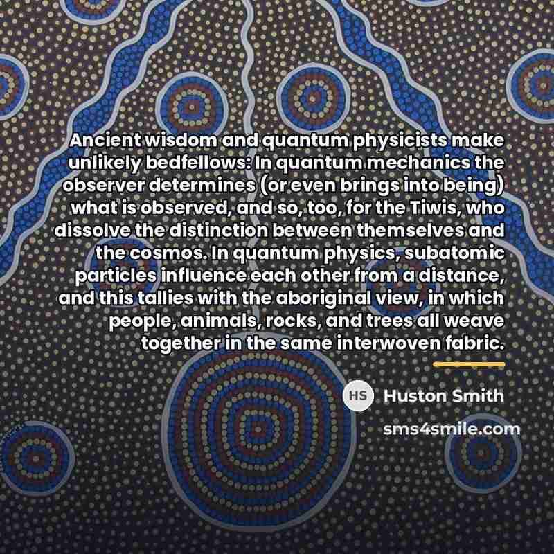 “Ancient wisdom and quantum physicists make unlikely bedfellows: In quantum…” quote by Huston Smith