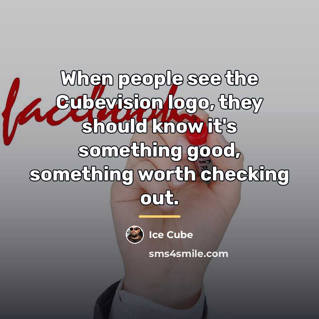 “When people see the Cubevision logo, they should know it's…” quote by Ice Cube