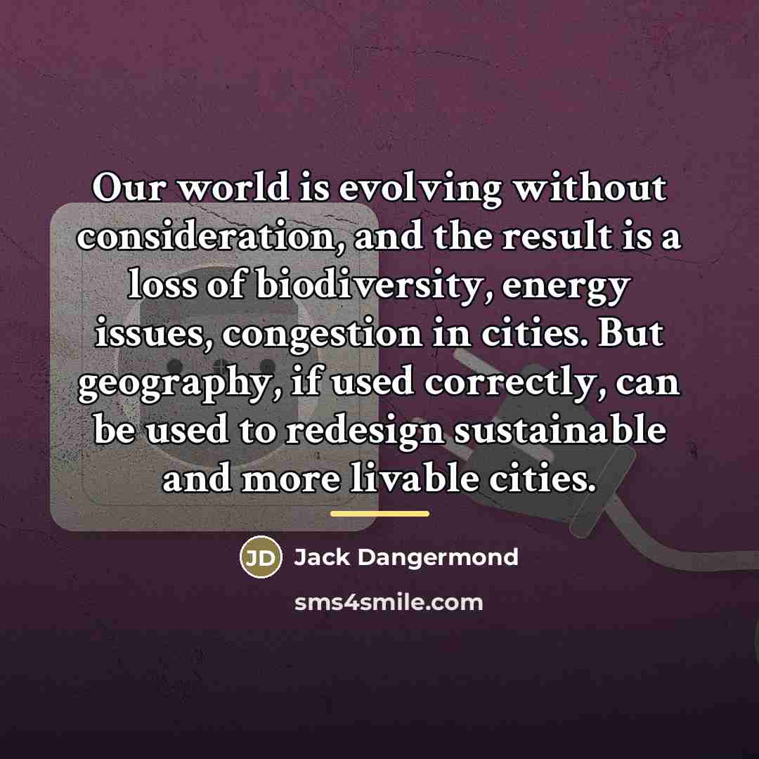 “Our world is evolving without consideration, and the result is…” quote by Jack Dangermond
