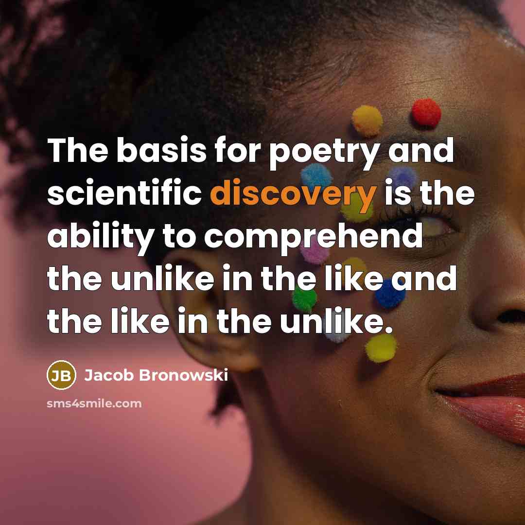 “The basis for poetry and scientific discovery is the ability…” quote by Jacob Bronowski