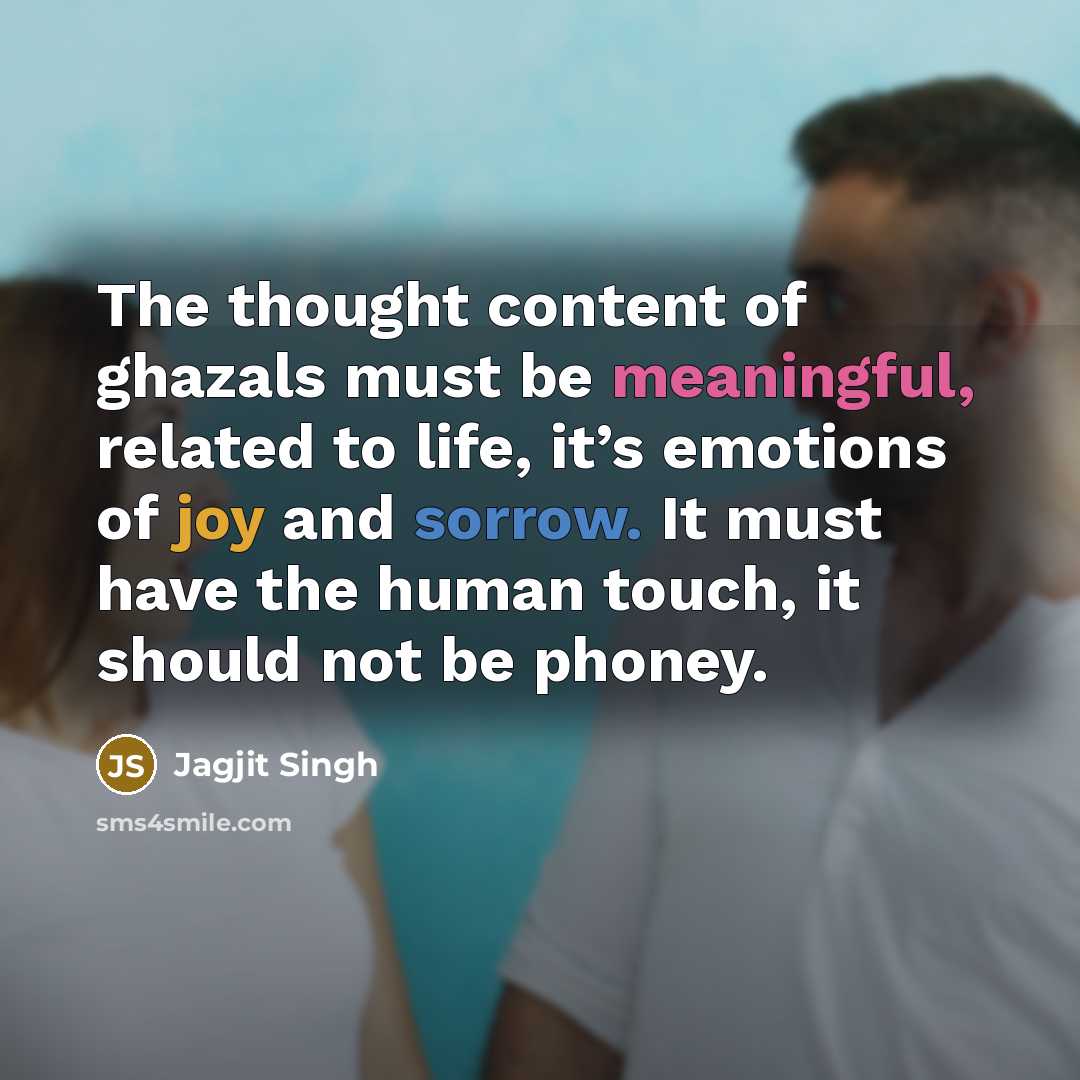 “The thought content of ghazals must be meaningful, related to…” quote by Jagjit Singh