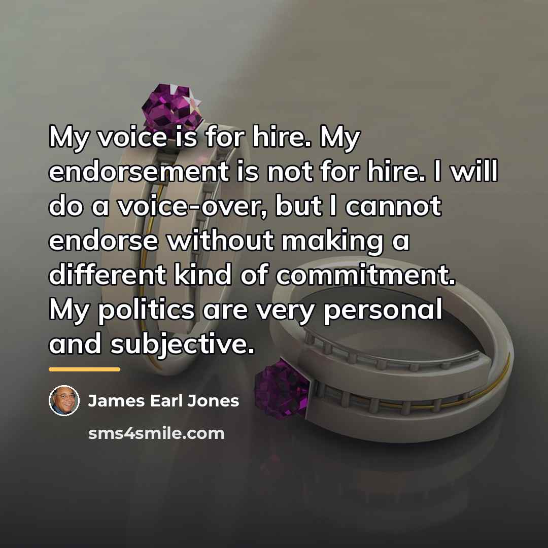 “My voice is for hire. My endorsement is not for…” quote by James Earl Jones