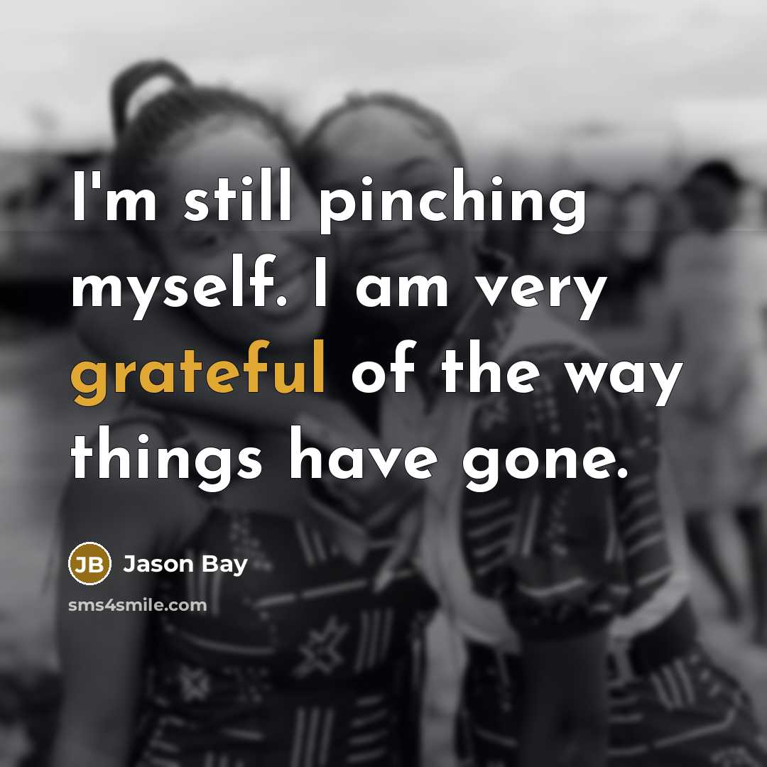 “I'm still pinching myself. I am very grateful of the…” quote by Jason Bay