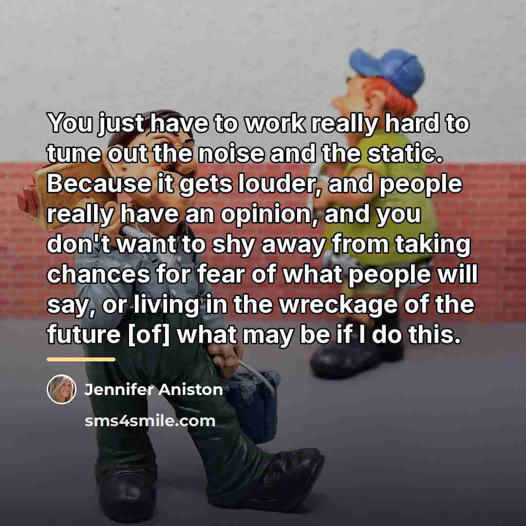 “You just have to work really hard to tune out…” quote by Jennifer Aniston