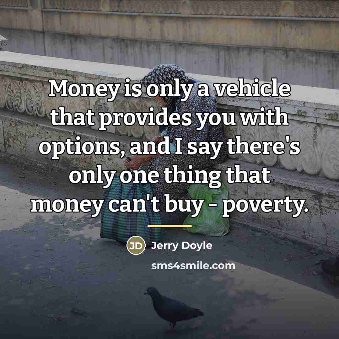 “Money is only a vehicle that provides you with options,…” quote by Jerry Doyle