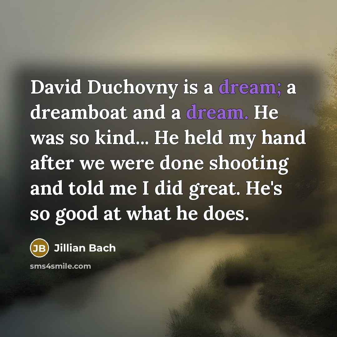“David Duchovny is a dream; a dreamboat and a dream.…” quote by Jillian Bach