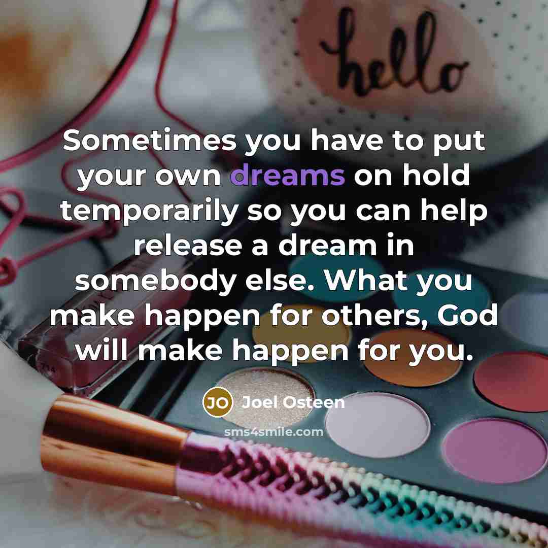 “Sometimes you have to put your own dreams on hold…” quote by Joel Osteen