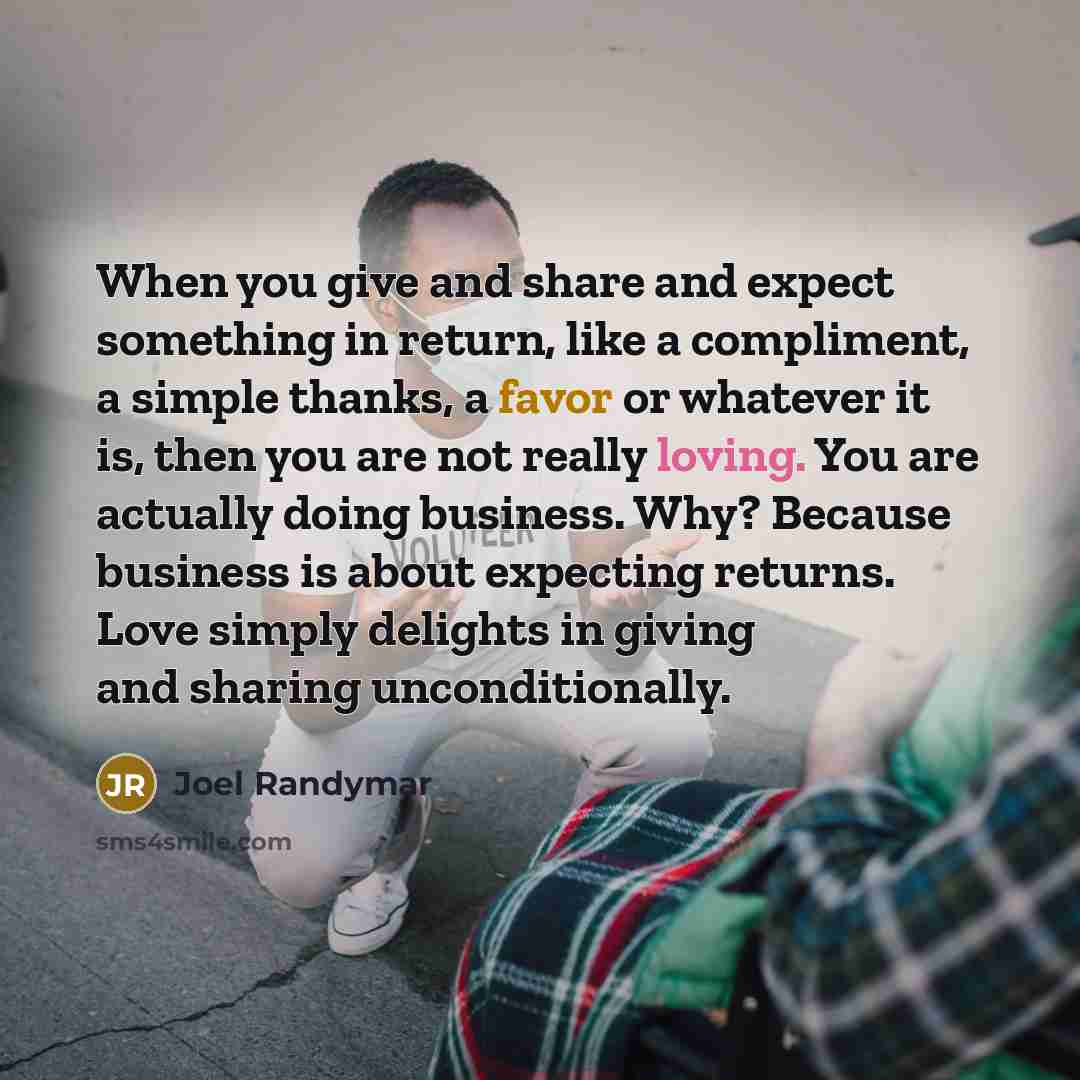 “When you give and share and expect something in return,…” quote by Joel Randymar