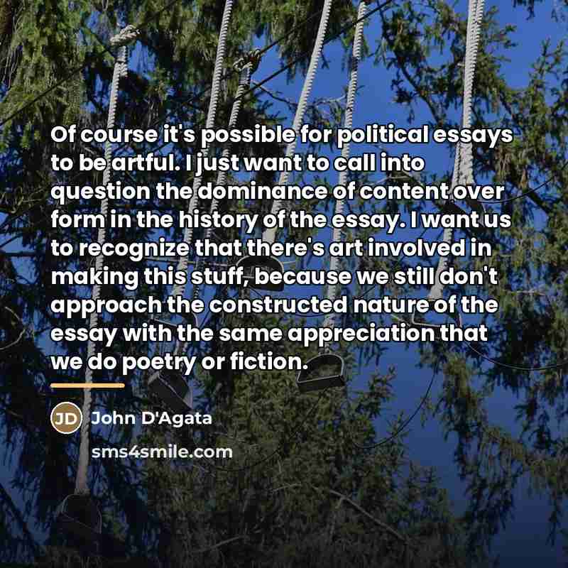 “Of course it's possible for political essays to be artful.…” quote by John D'Agata