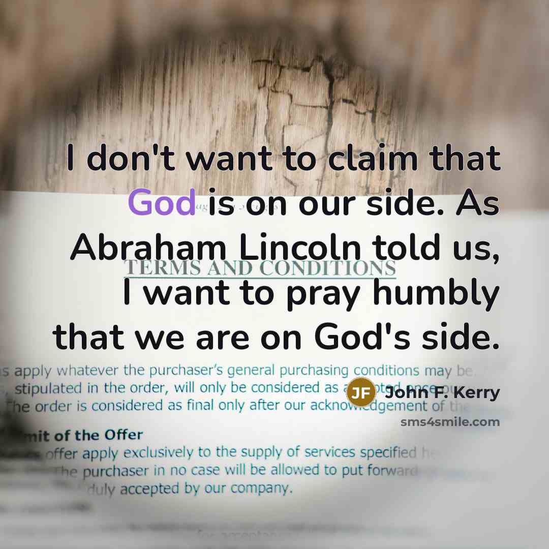 “I don't want to claim that God is on our…” quote by John F. Kerry