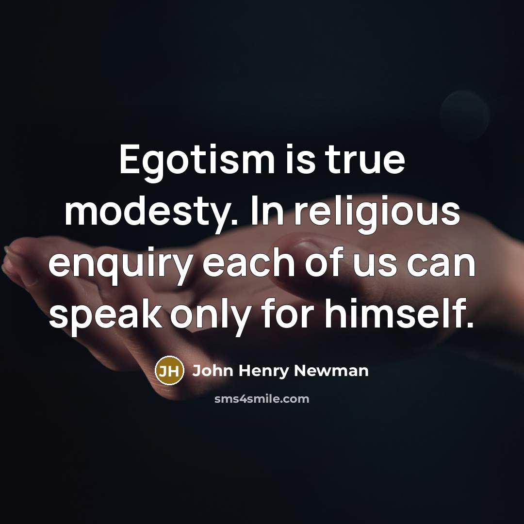“Egotism is true modesty. In religious enquiry each of us…” quote by John Henry Newman