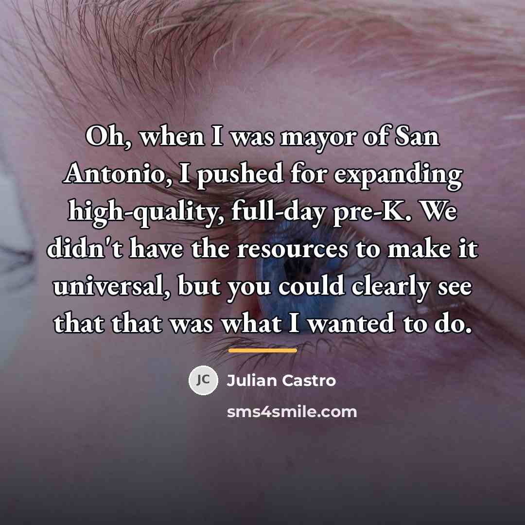 “Oh, when I was mayor of San Antonio, I pushed…” quote by Julian Castro