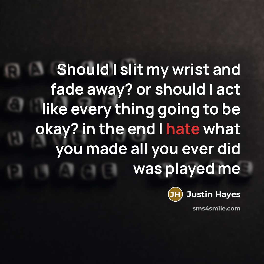 “Should I slit my wrist and fade away? or should…” quote by Justin Hayes