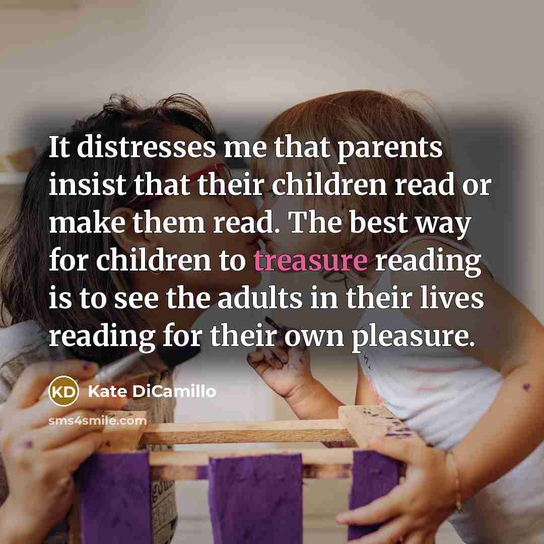 “It distresses me that parents insist that their children read…” quote by Kate DiCamillo