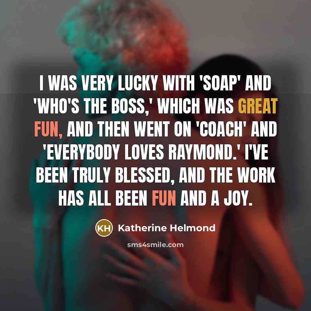 “I was very lucky with 'Soap' and 'Who's the Boss,'…” quote by Katherine Helmond