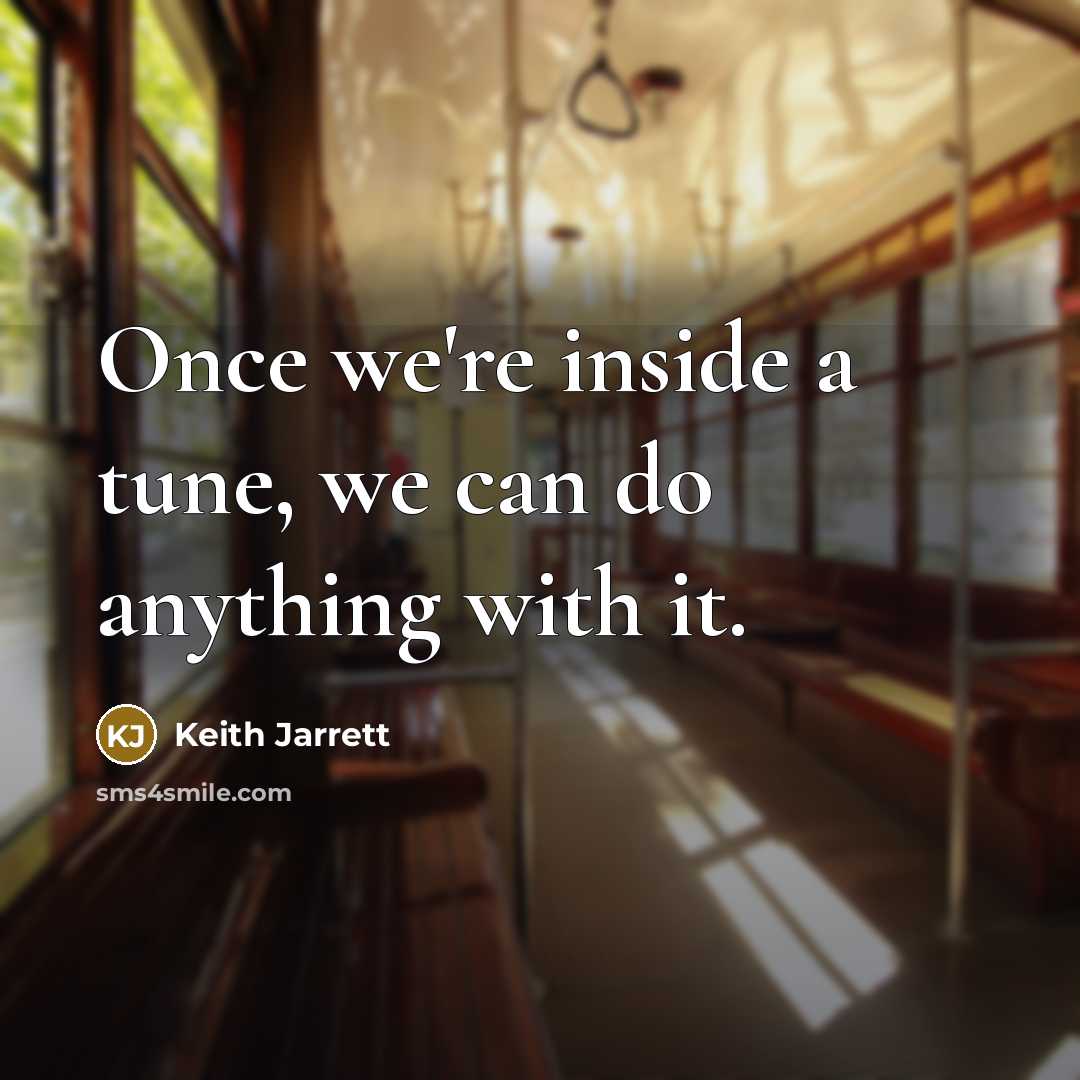 “Once we're inside a tune, we can do anything with…” quote by Keith Jarrett