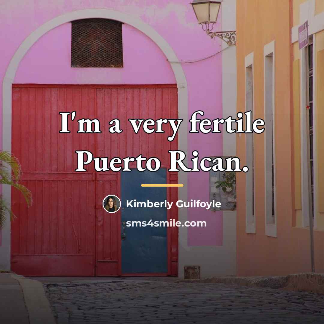 “I'm a very fertile Puerto Rican.…” quote by Kimberly Guilfoyle