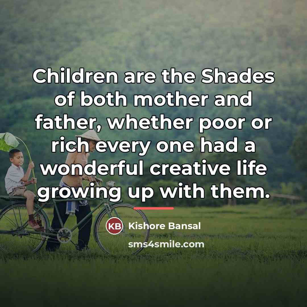 “Children are the Shades of both mother and father, whether…” quote by Kishore Bansal
