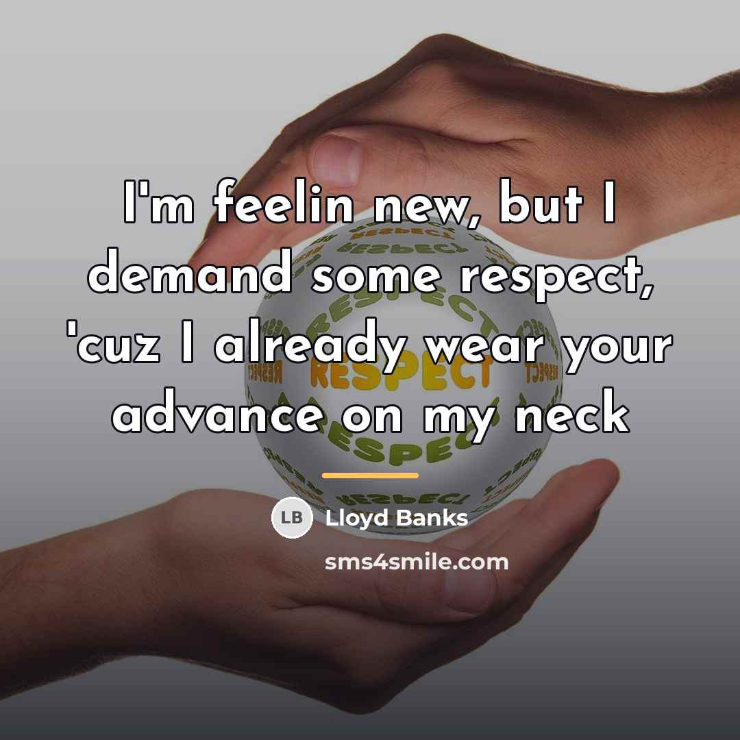 “I'm feelin new, but I demand some respect, 'cuz I…” quote by Lloyd Banks