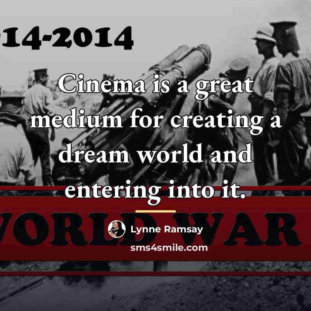 “Cinema is a great medium for creating a dream world…” quote by Lynne Ramsay