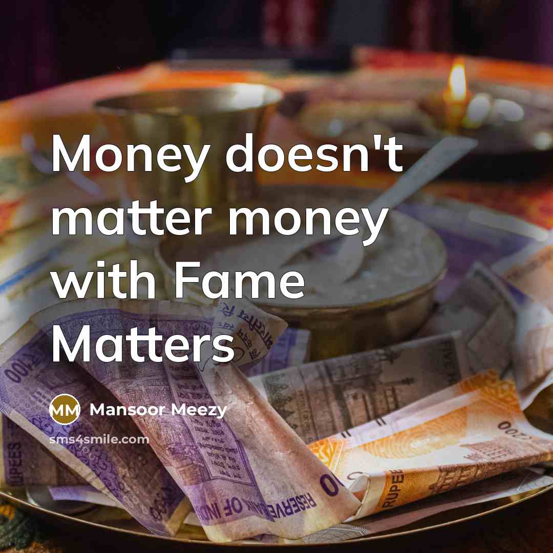“Money doesn't matter money with Fame Matters” quote by Mansoor Meezy