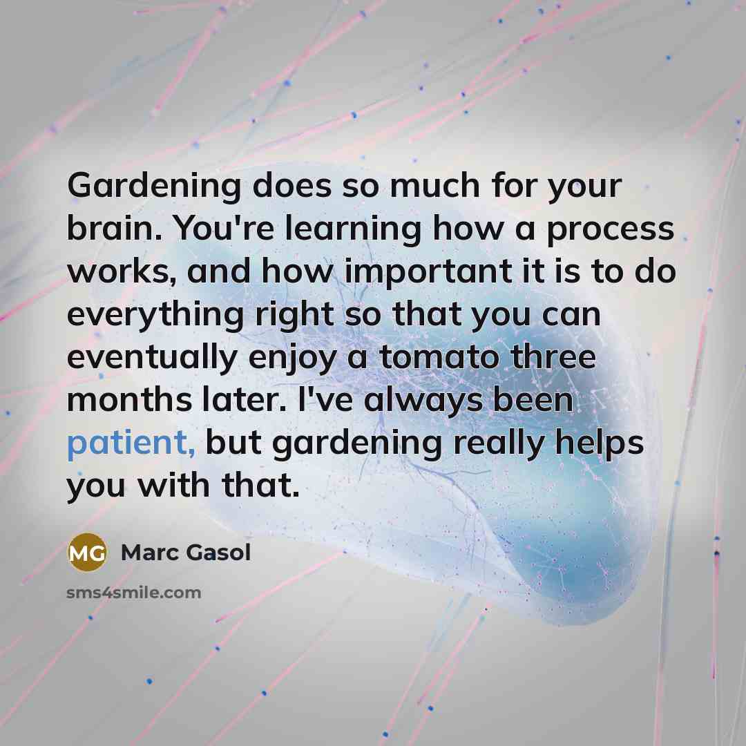 “Gardening does so much for your brain. You're learning how…” quote by Marc Gasol