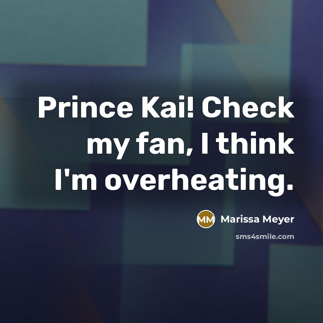“Prince Kai! Check my fan, I think I'm overheating.…” quote by Marissa Meyer