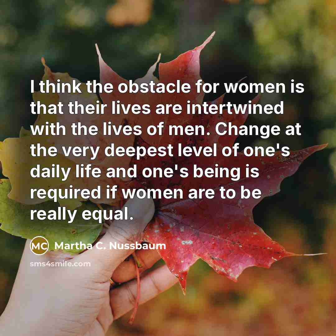 “I think the obstacle for women is that their lives…” quote by Martha C. Nussbaum