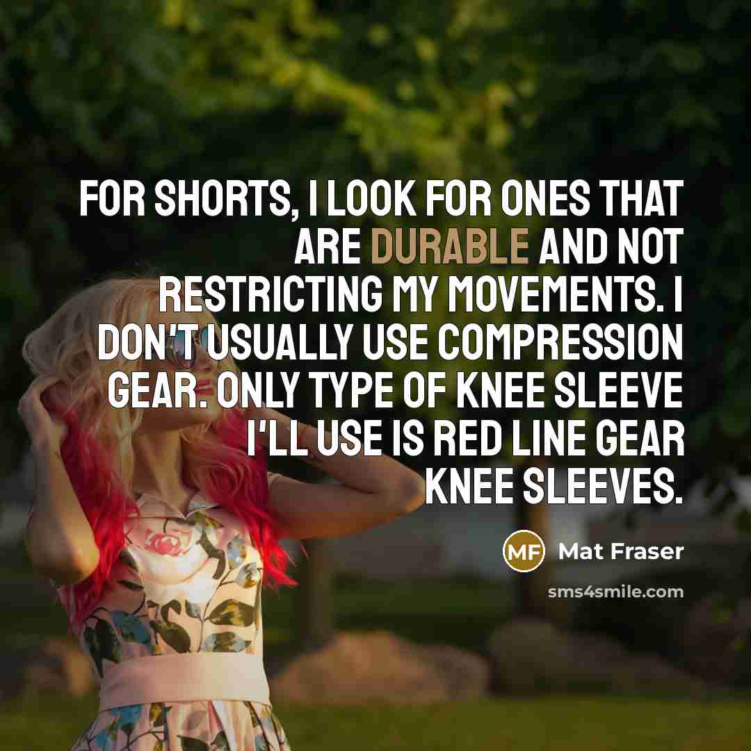 “For shorts, I look for ones that are durable and…” quote by Mat Fraser