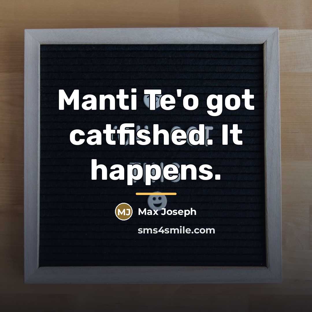 “Manti Te'o got catfished. It happens.…” quote by Max Joseph