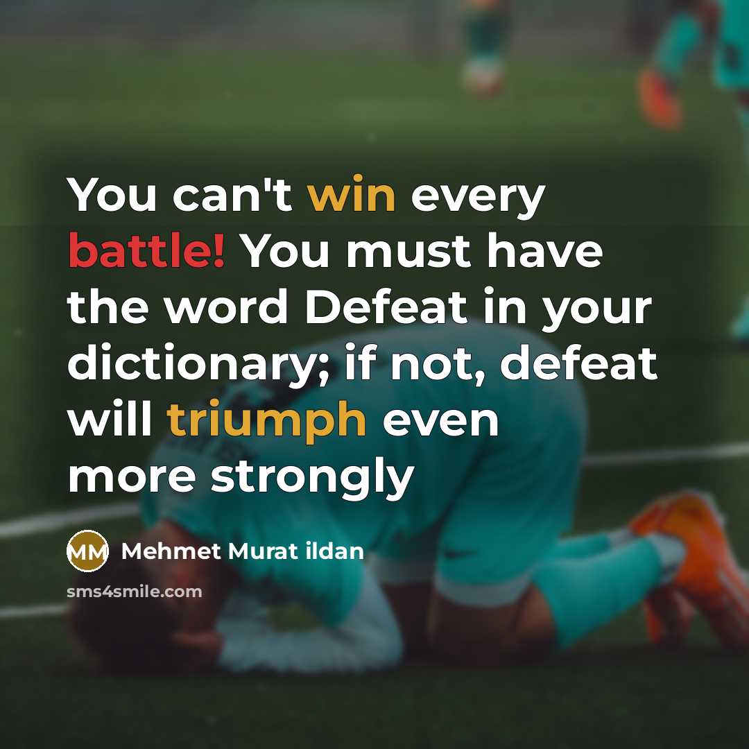 “You can't win every battle! You must have the word…” quote by Mehmet Murat Ildan