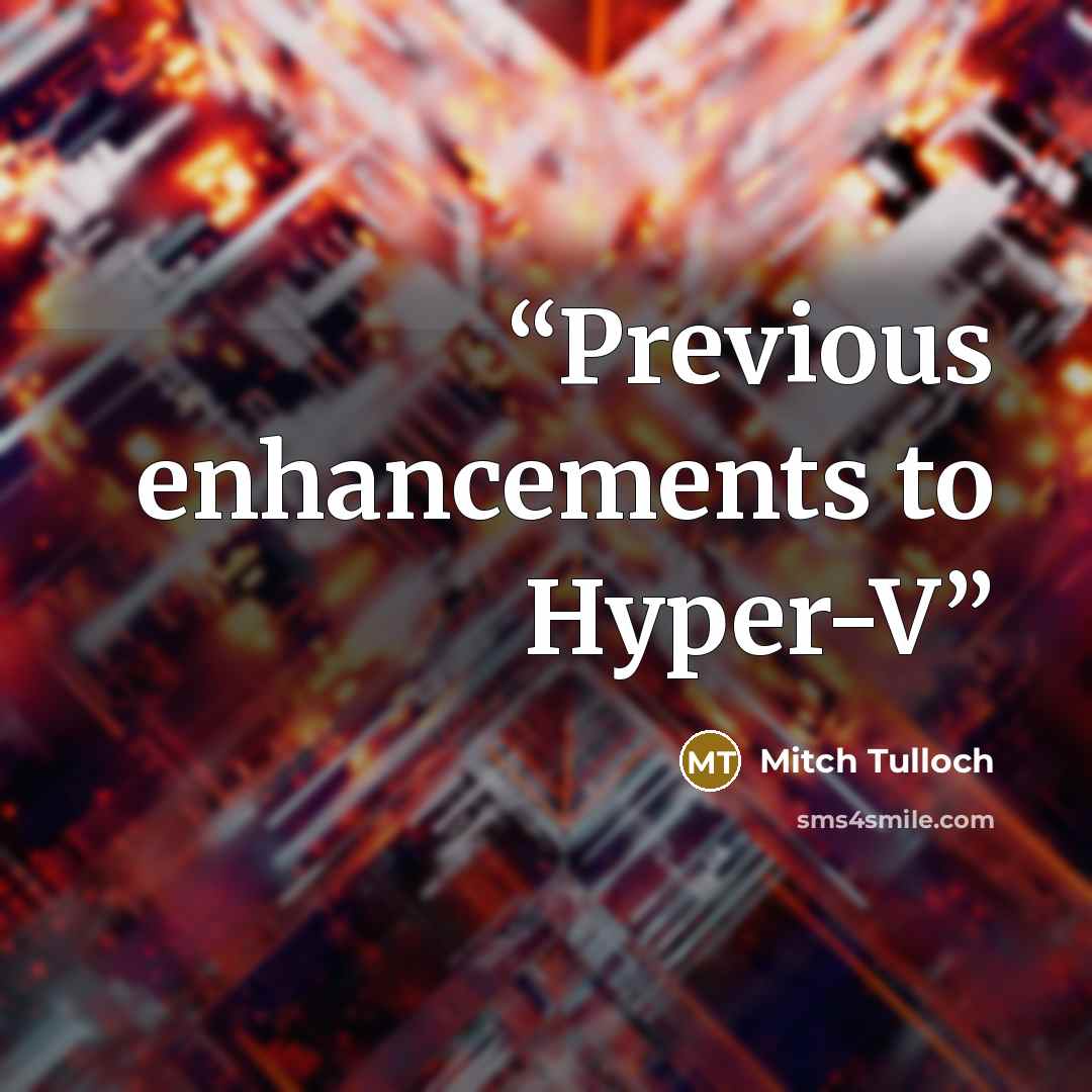 “Previous enhancements to Hyper-V” quote by Mitch Tulloch