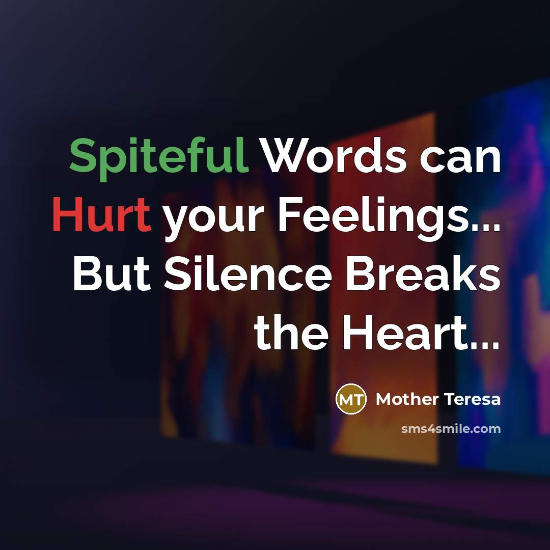 “Spiteful Words can Hurt your Feelings... But Silence Breaks the…” quote by Mother Teresa