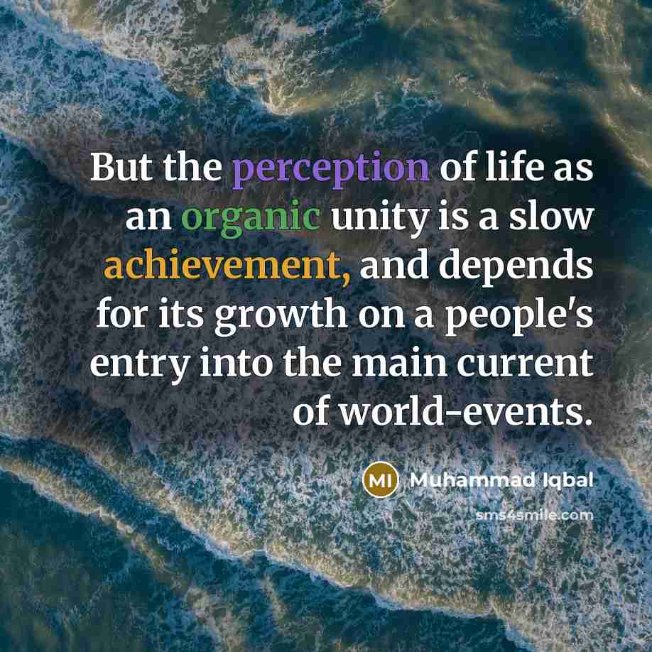 “But the perception of life as an organic unity is…” quote by Muhammad Iqbal