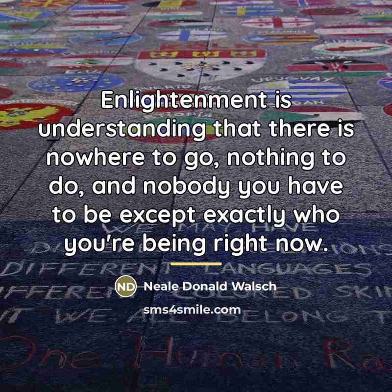 “Enlightenment is understanding that there is nowhere to go, nothing…” quote by Neale Donald Walsch