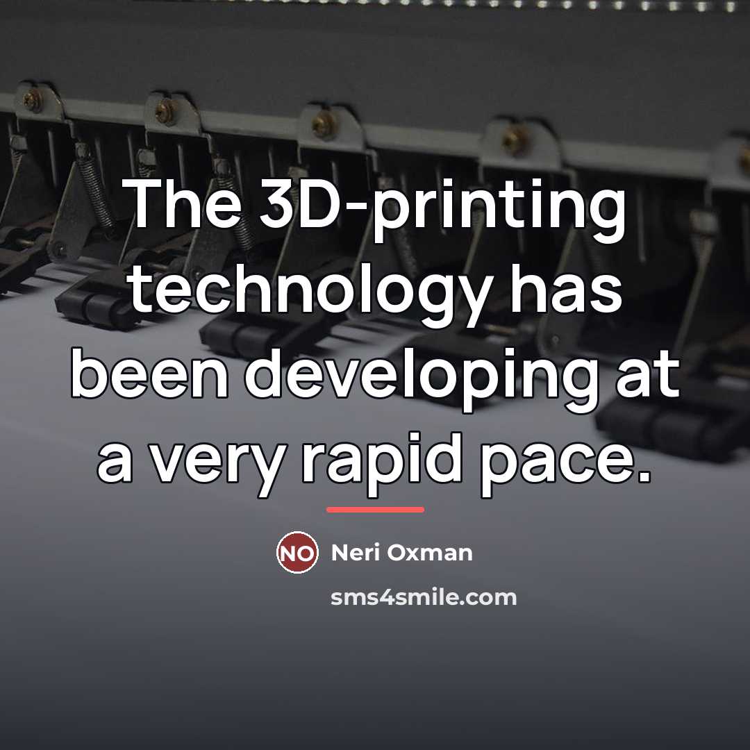 “The 3D-printing technology has been developing at a very rapid…” quote by Neri Oxman