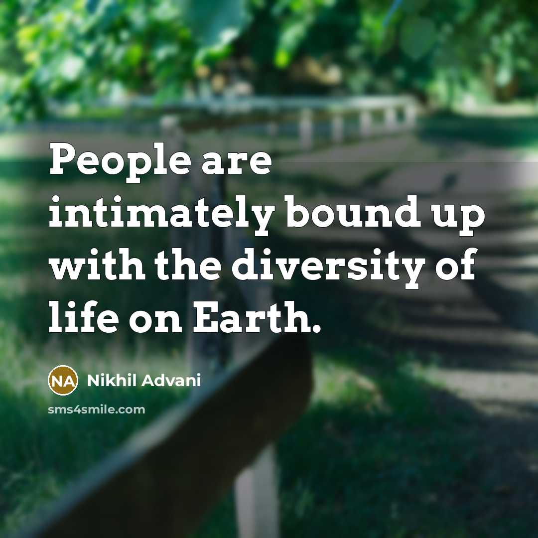 “People are intimately bound up with the diversity of life…” quote by Nikhil Advani