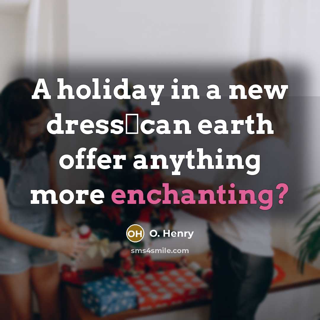 “A holiday in a new dresscan earth offer anything more…” quote by O. Henry