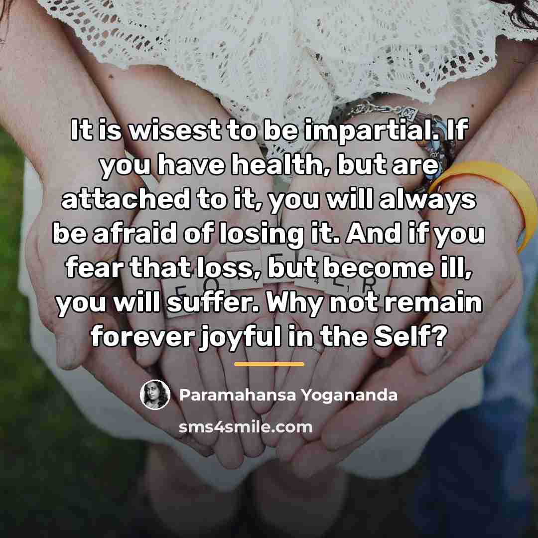 “It is wisest to be impartial. If you have health,…” quote by Paramahansa Yogananda