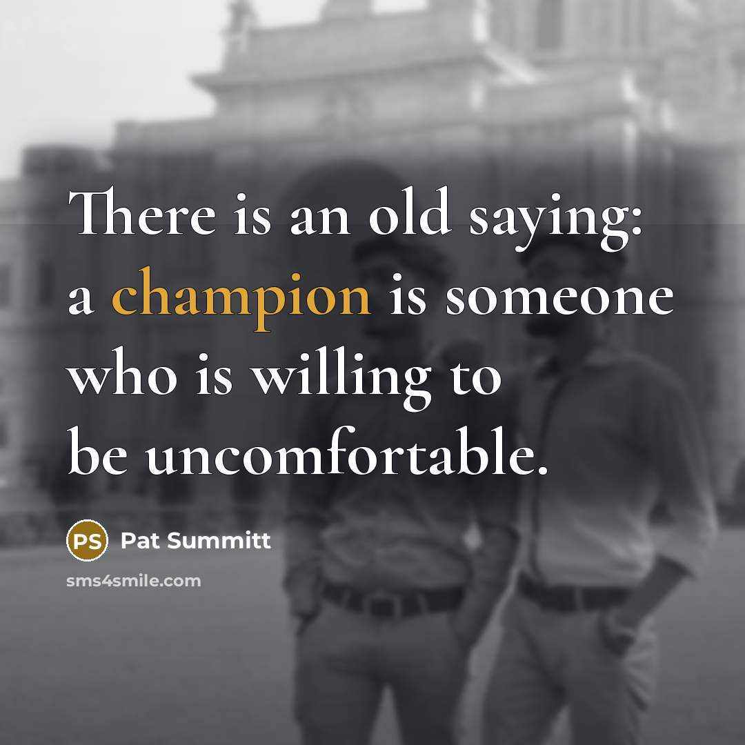 “There is an old saying: a champion is someone who…” quote by Pat Summitt