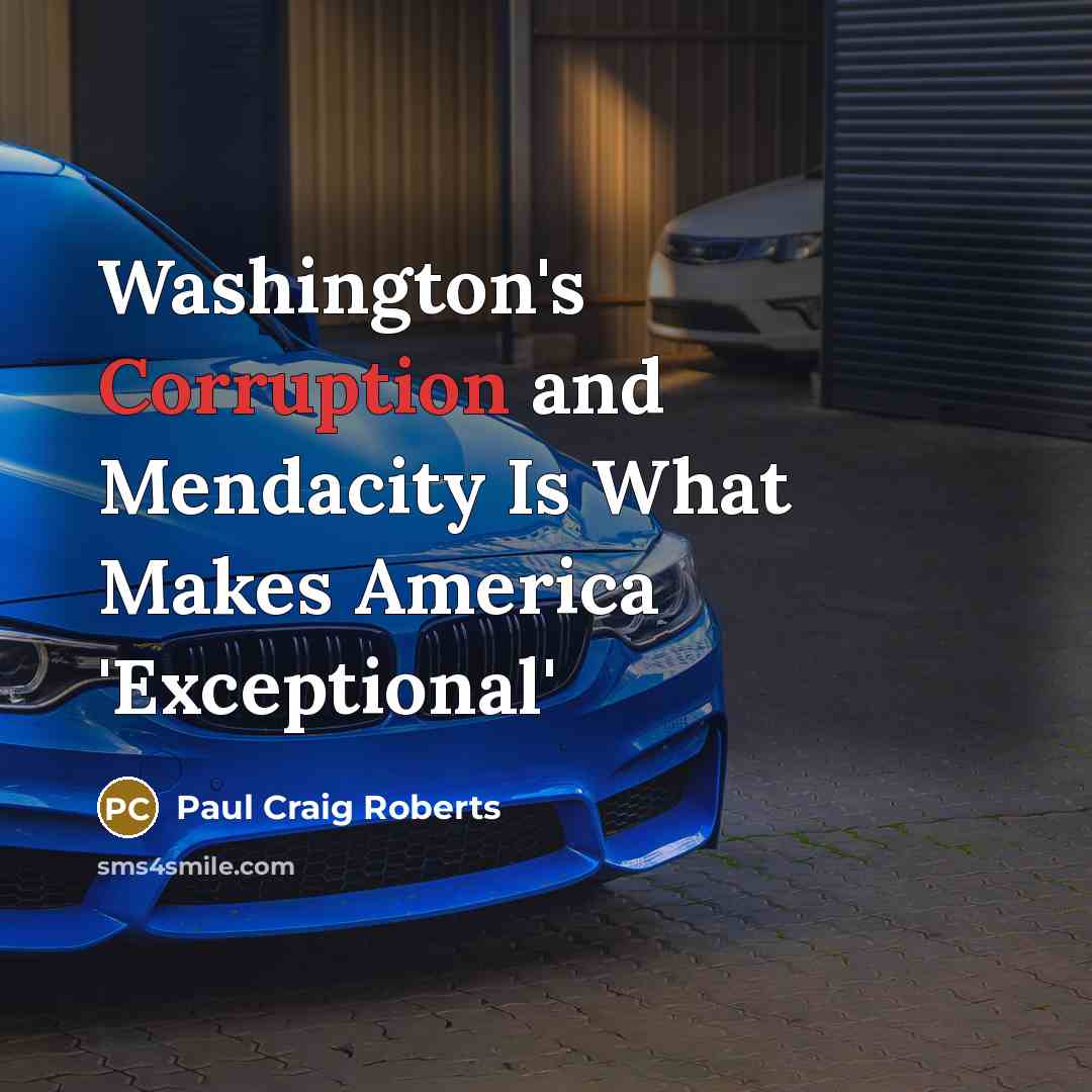 “Washington's Corruption and Mendacity Is What Makes America 'Exceptional'…” quote by Paul Craig Roberts