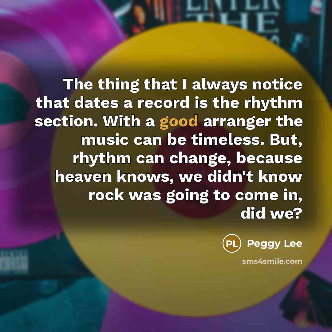 “The thing that I always notice that dates a record…” quote by Peggy Lee