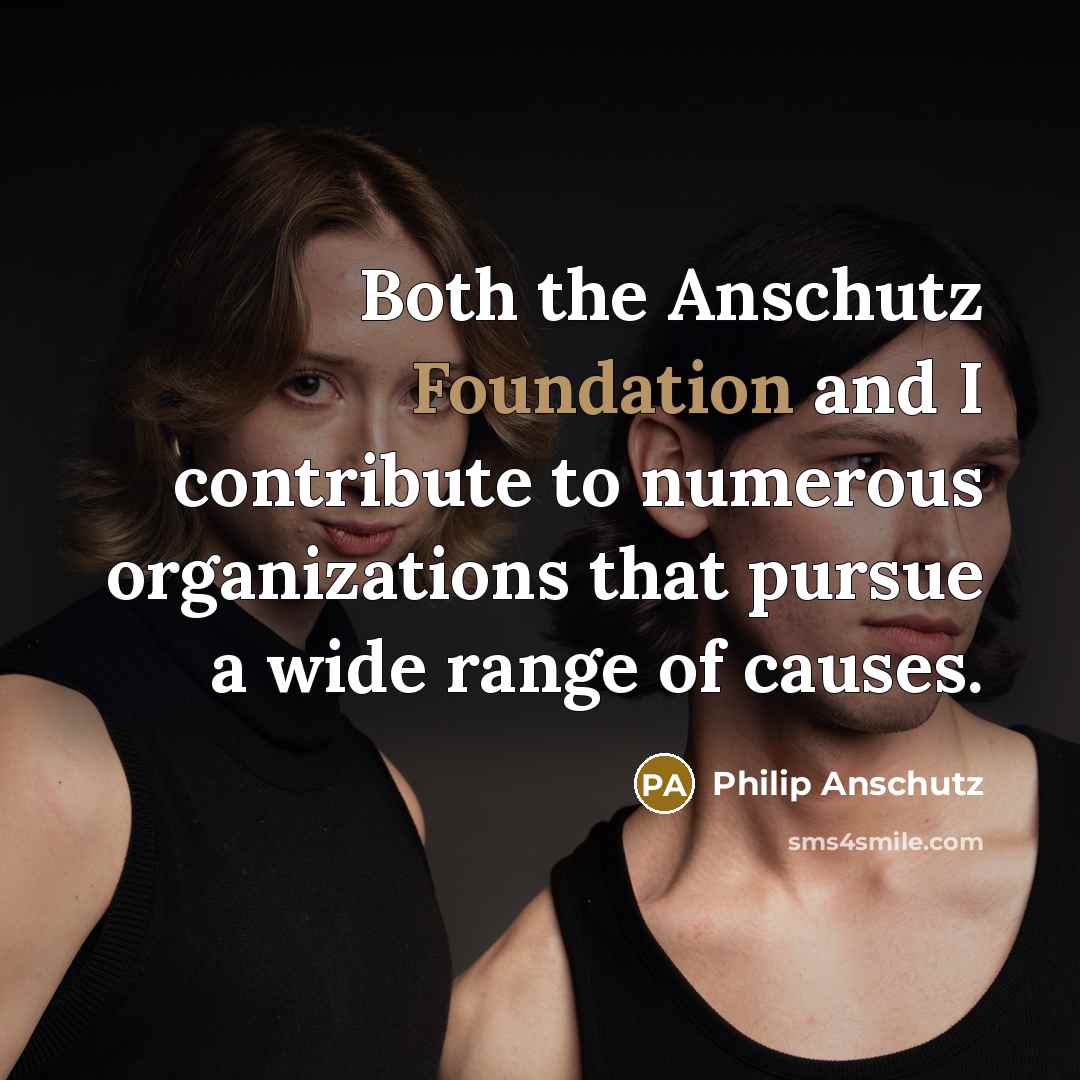 “Both the Anschutz Foundation and I contribute to numerous organizations…” quote by Philip Anschutz