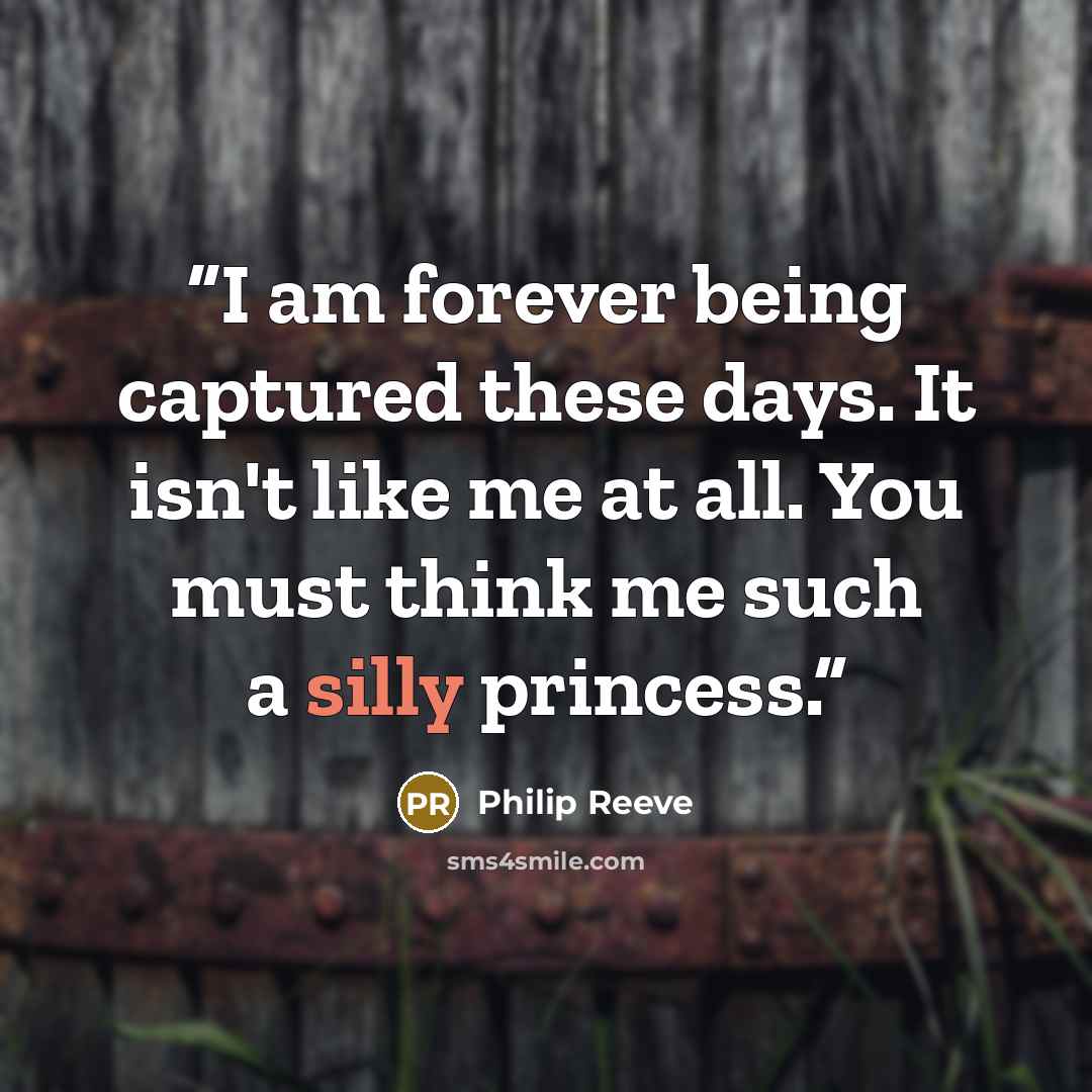 “I am forever being captured these days. It isn't like me at all. You must think me such a silly princess.” quote by Philip Reeve