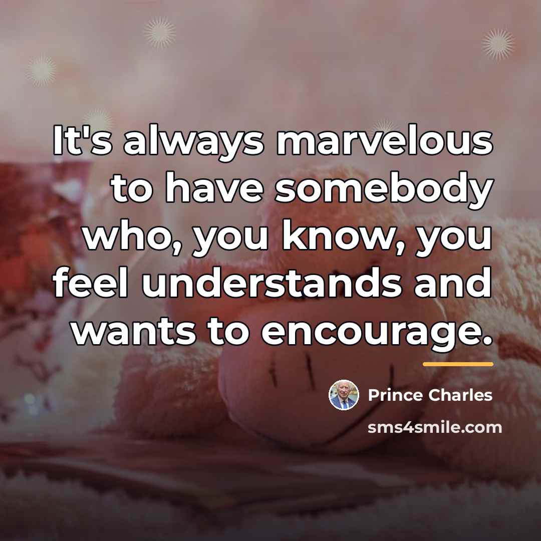 “It's always marvelous to have somebody who, you know, you…” quote by Prince Charles
