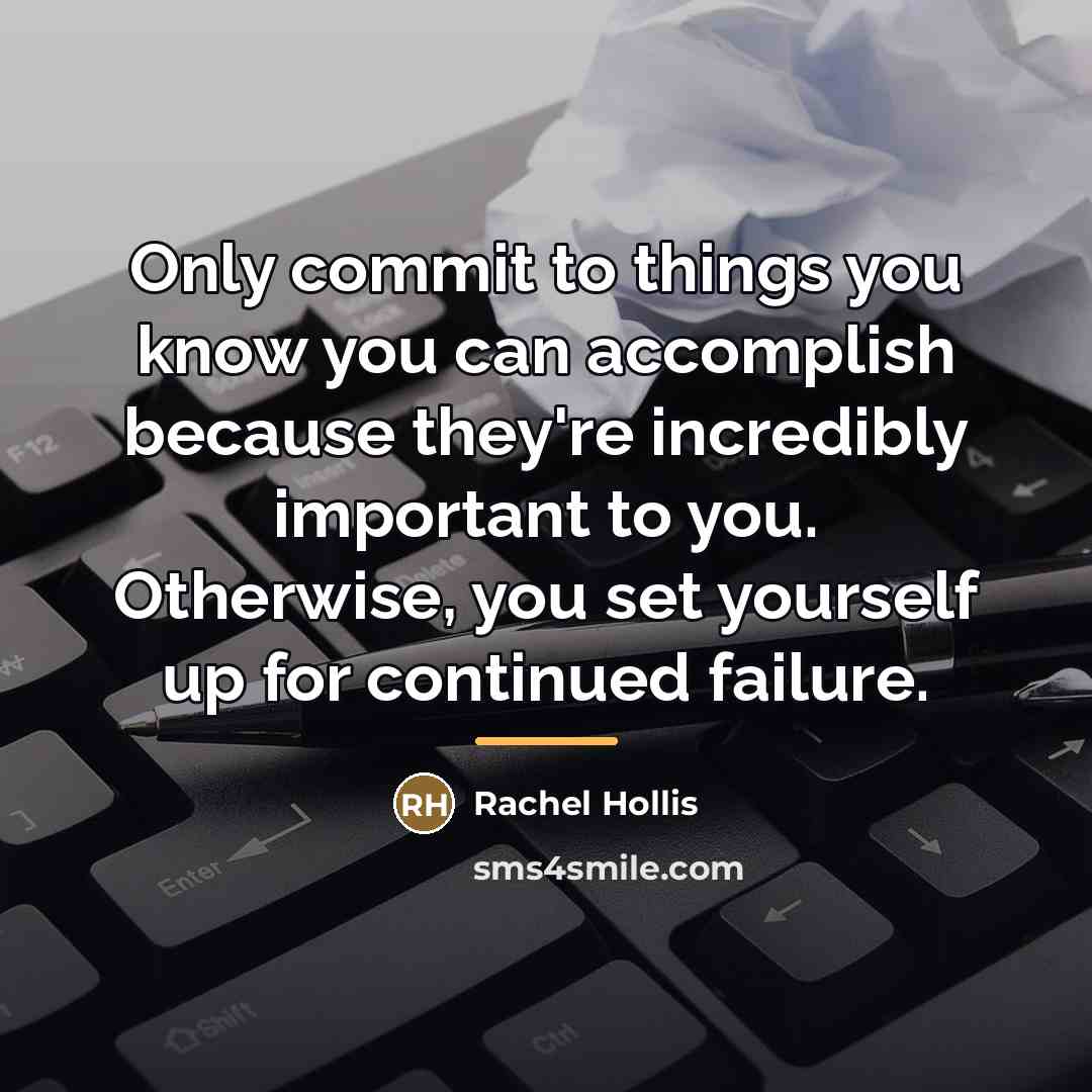 “Only commit to things you know you can accomplish because…” quote by Rachel Hollis