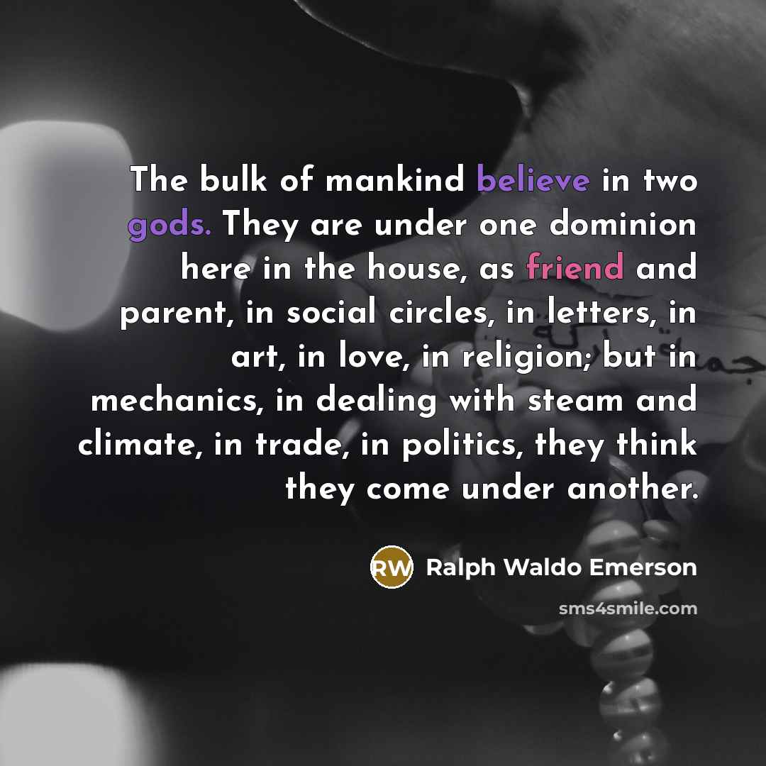 “The bulk of mankind believe in two gods. They are…” quote by Ralph Waldo Emerson