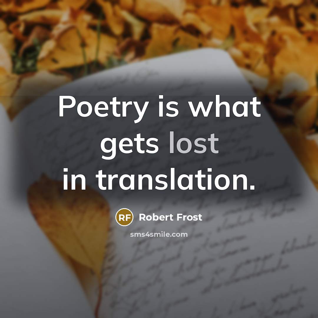 “Poetry is what gets lost in translation.…” quote by Robert Frost